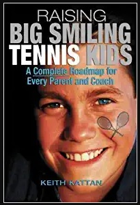 Raising Big Smiling Tennis Kids: A Complete Roadmap For Every Parent And Coach 02 Edition